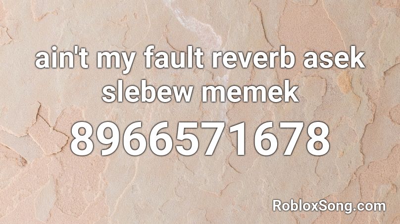 ain't my fault reverb asek slebew memek Roblox ID