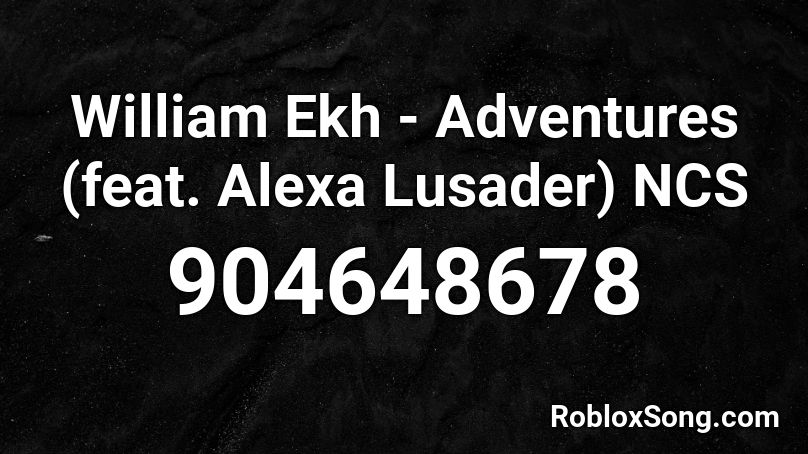 William Ekh - Adventures (feat. Alexa Lusader) NCS Roblox ID