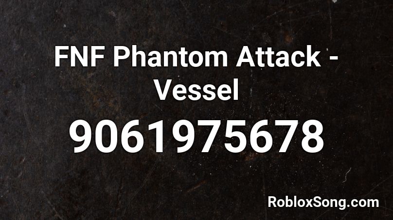 FNF Phantom Attack - Vessel Roblox ID