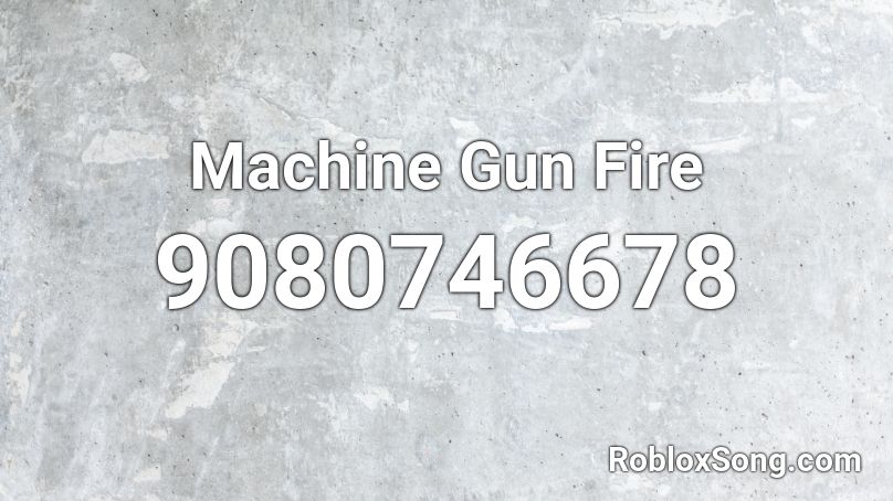 Machine Gun Fire Roblox ID