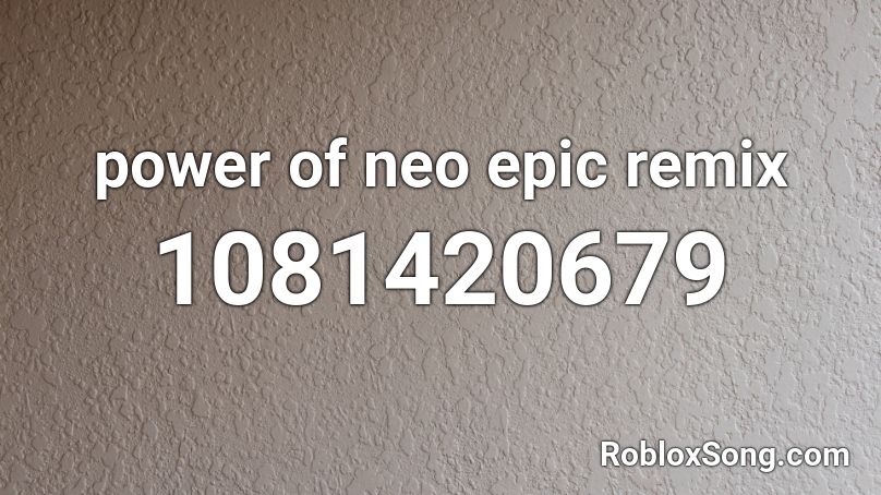 power of neo epic remix Roblox ID
