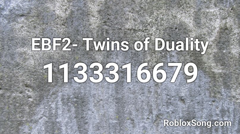 EBF2- Twins of Duality Roblox ID