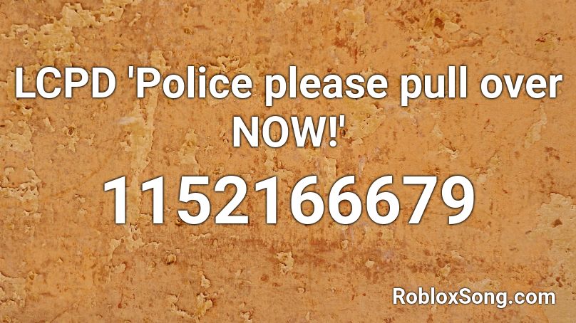 LCPD 'Police please pull over NOW!' Roblox ID