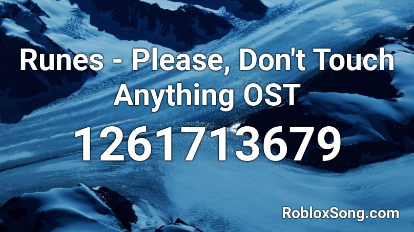 Runes - Please, Don't Touch Anything OST  Roblox ID