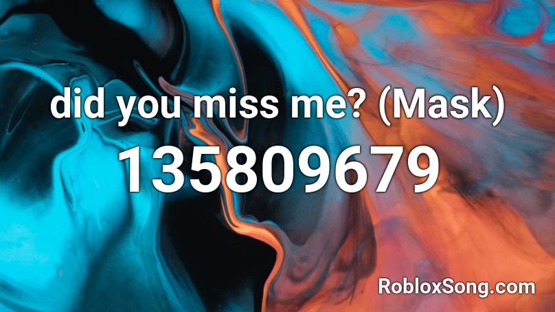 did you miss me? (Mask) Roblox ID