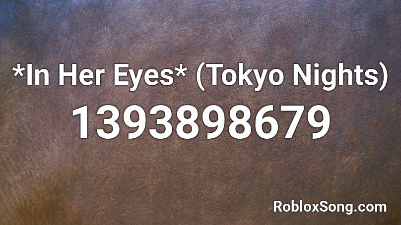 *In Her Eyes* (Tokyo Nights) Roblox ID