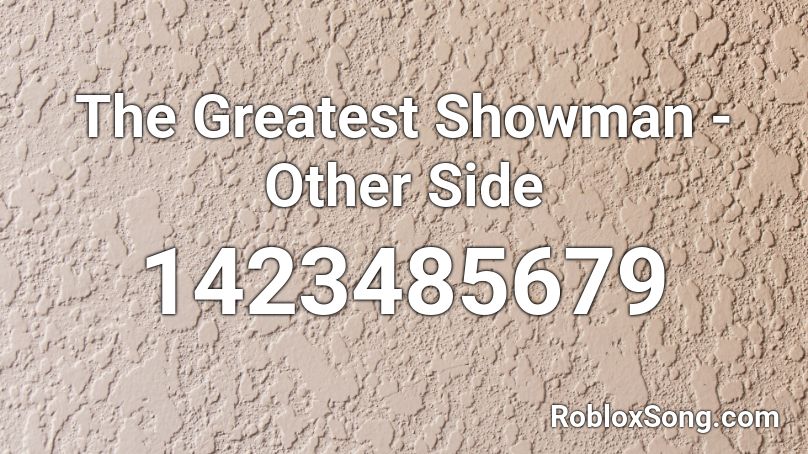 The Greatest Showman Other Side Roblox Id Roblox Music Codes - the other side roblox song id
