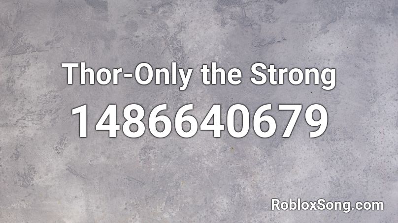 Thor-Only the Strong Roblox ID