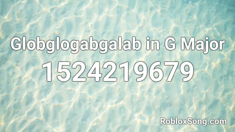 Globglogabgalab in G Major Roblox ID