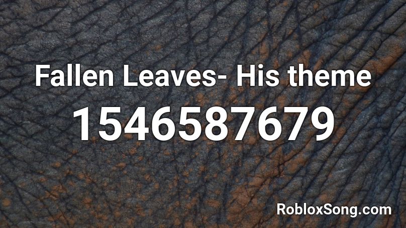 Fallen Leaves- His theme Roblox ID