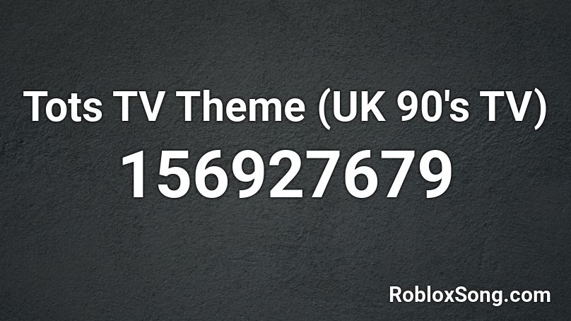 Tots TV Theme (UK 90's TV) Roblox ID