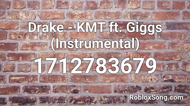Drake - KMT ft. Giggs (Instrumental) Roblox ID