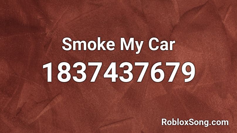 Smoke My Car Roblox ID