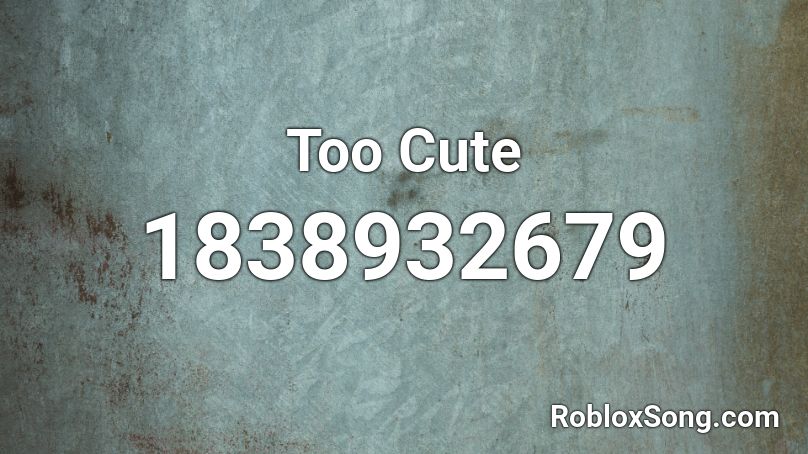 Too Cute Roblox ID