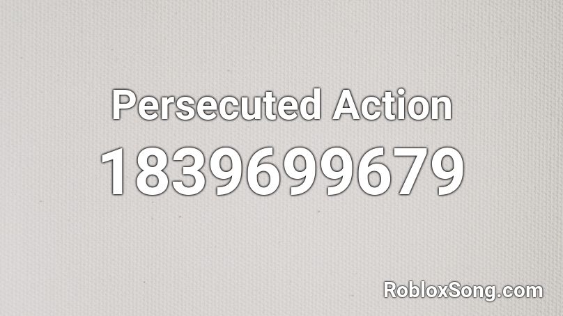 Persecuted Action Roblox ID