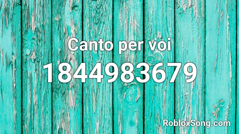 Canto per voi Roblox ID