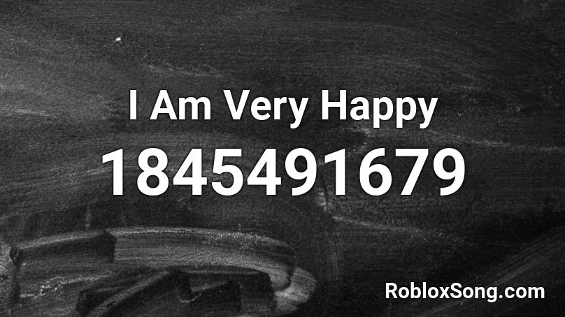 I Am Very Happy Roblox ID