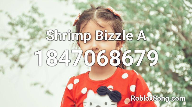 Shrimp Bizzle A Roblox ID