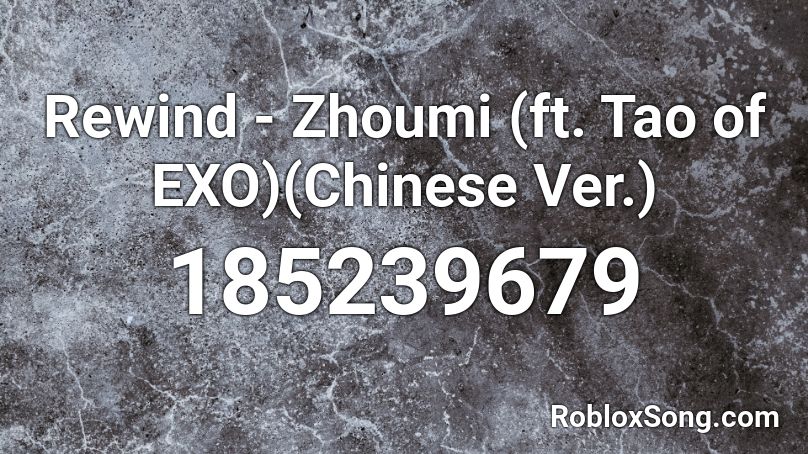 Rewind - Zhoumi (ft. Tao of EXO)(Chinese Ver.) Roblox ID