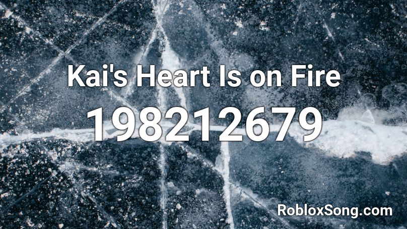 Kai's Heart Is on Fire Roblox ID
