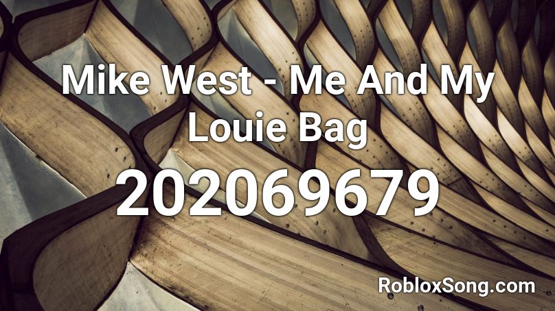 Mike West - Me And My Louie Bag Roblox ID