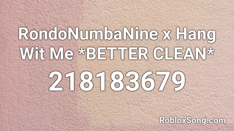 RondoNumbaNine x Hang Wit Me *BETTER CLEAN* Roblox ID