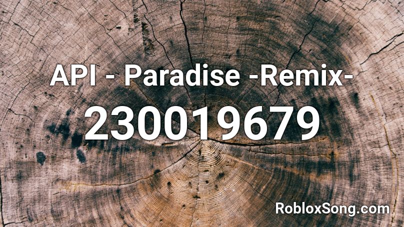 Api Paradise Remix Roblox Id Roblox Music Codes - roblox rap api