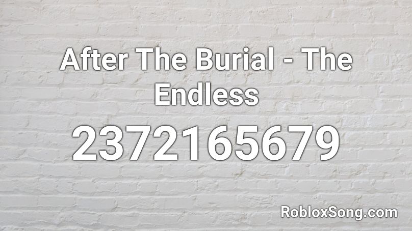 After The Burial - The Endless Roblox ID
