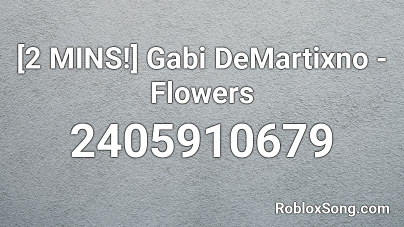 [2 MINS!] Gabi DeMartixno - Flowers Roblox ID