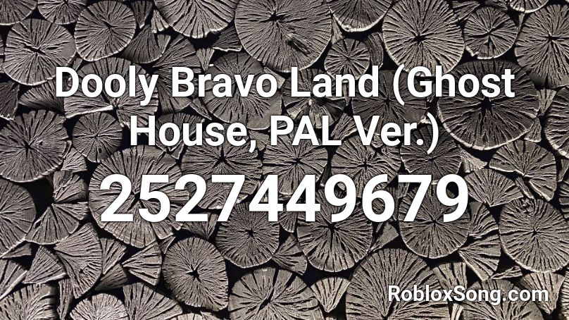 Dooly Bravo Land (Ghost House, PAL Ver.) Roblox ID