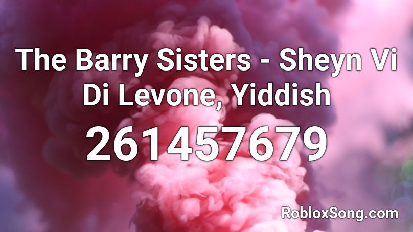 The Barry Sisters - Sheyn Vi Di Levone, Yiddish Roblox ID