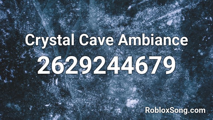 Crystal Cave Ambiance Roblox ID