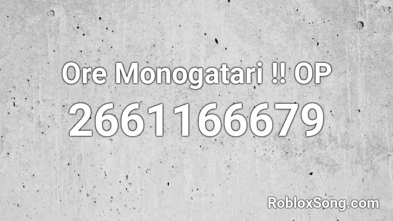 Ore Monogatari !! OP Roblox ID