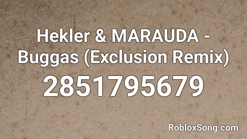 Hekler & MARAUDA - Buggas (Exclusion Remix) Roblox ID