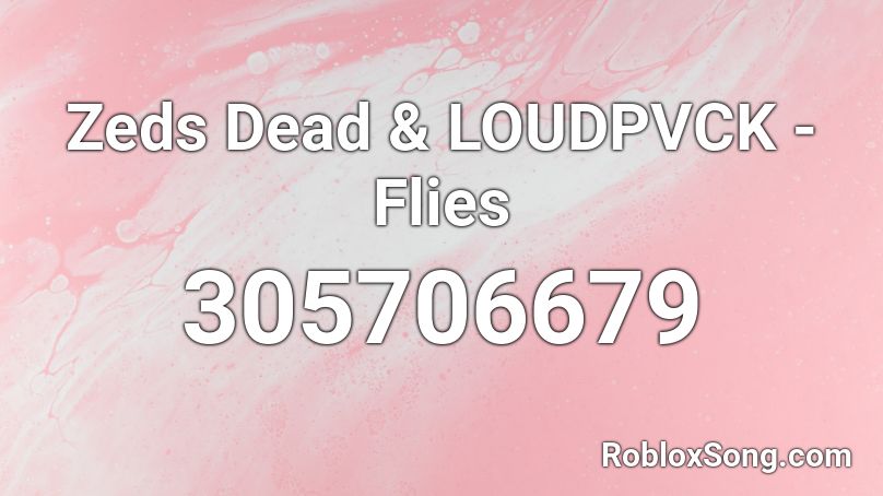 Zeds Dead & LOUDPVCK - Flies Roblox ID