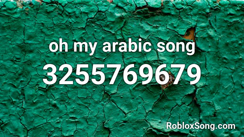oh my arabic song Roblox ID