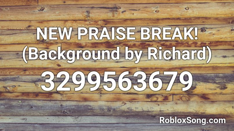 NEW PRAISE BREAK! (Background by Richard) Roblox ID