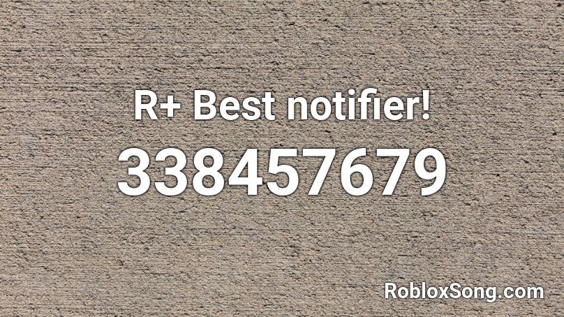 R+ Best notifier! Roblox ID