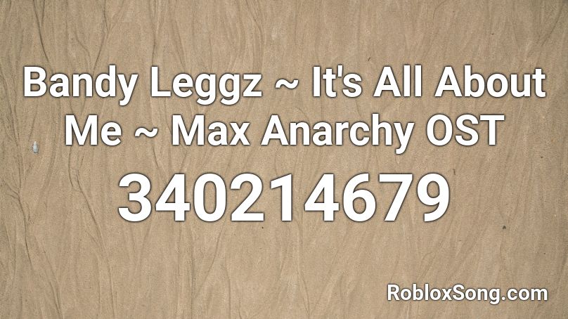 ╰☆ BANDY LEGGZ - IT'S ALL ABOUT ME Roblox ID