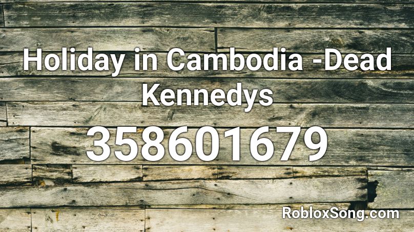 Holiday in Cambodia -Dead Kennedys Roblox ID