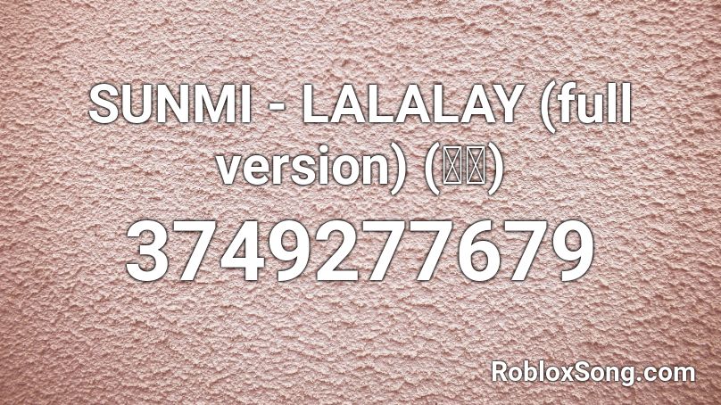 SUNMI  - LALALAY (full version) (선미) Roblox ID