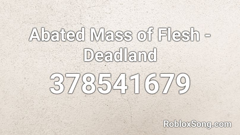 Abated Mass of Flesh - Deadland Roblox ID