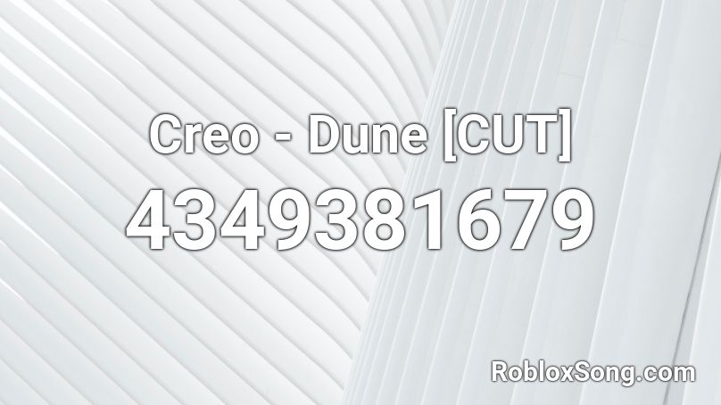 Creo - Dune [CUT] Roblox ID
