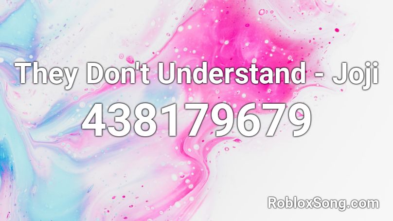 They Don't Understand - Joji  Roblox ID