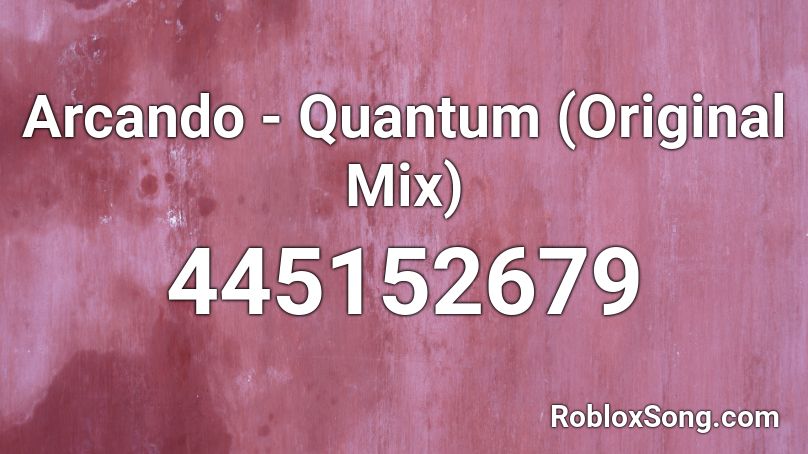 Arcando - Quantum (Original Mix) Roblox ID