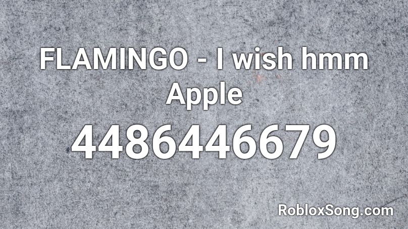 FLAMINGO - I wish hmm Apple Roblox ID
