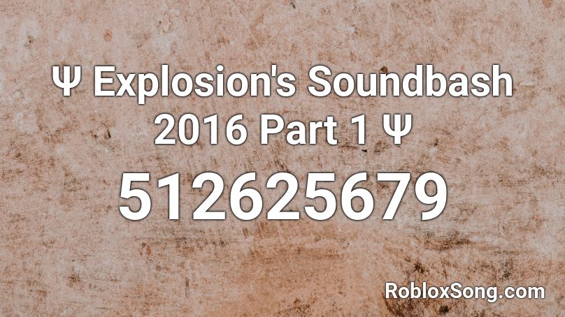 Ψ Explosion's Soundbash 2016 Part 1 Ψ Roblox ID