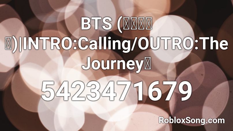 BTS (방탄소년단) | INTRO:Calling/OUTRO:The Journey 🌸 Roblox ID