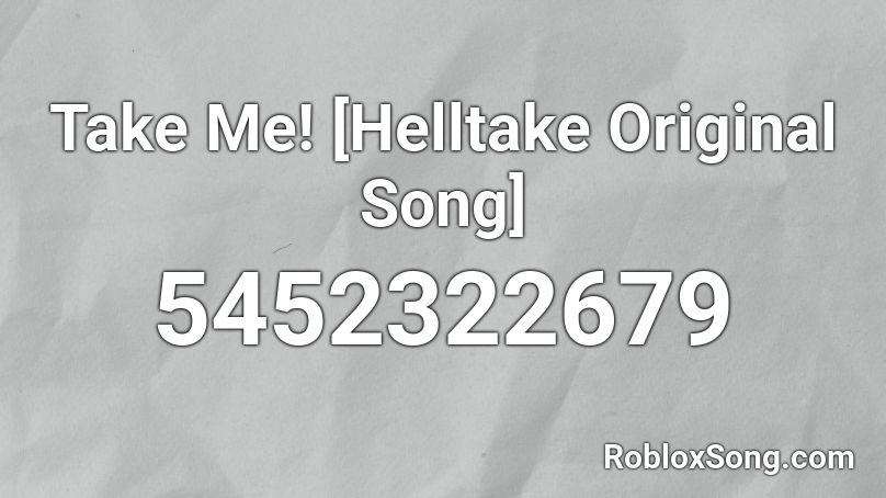 Take Me! [Helltake Original Song] Roblox ID
