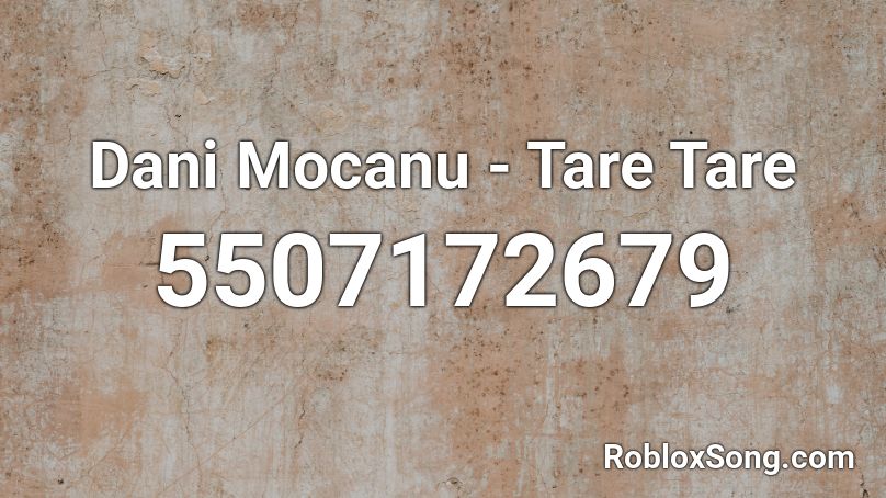 Dani Mocanu - Tare Tare   Roblox ID